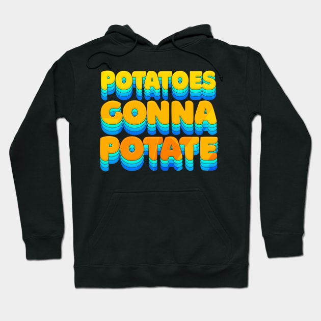 Potatoes Gonna Potate - Humorous Typography Design Hoodie by DankFutura